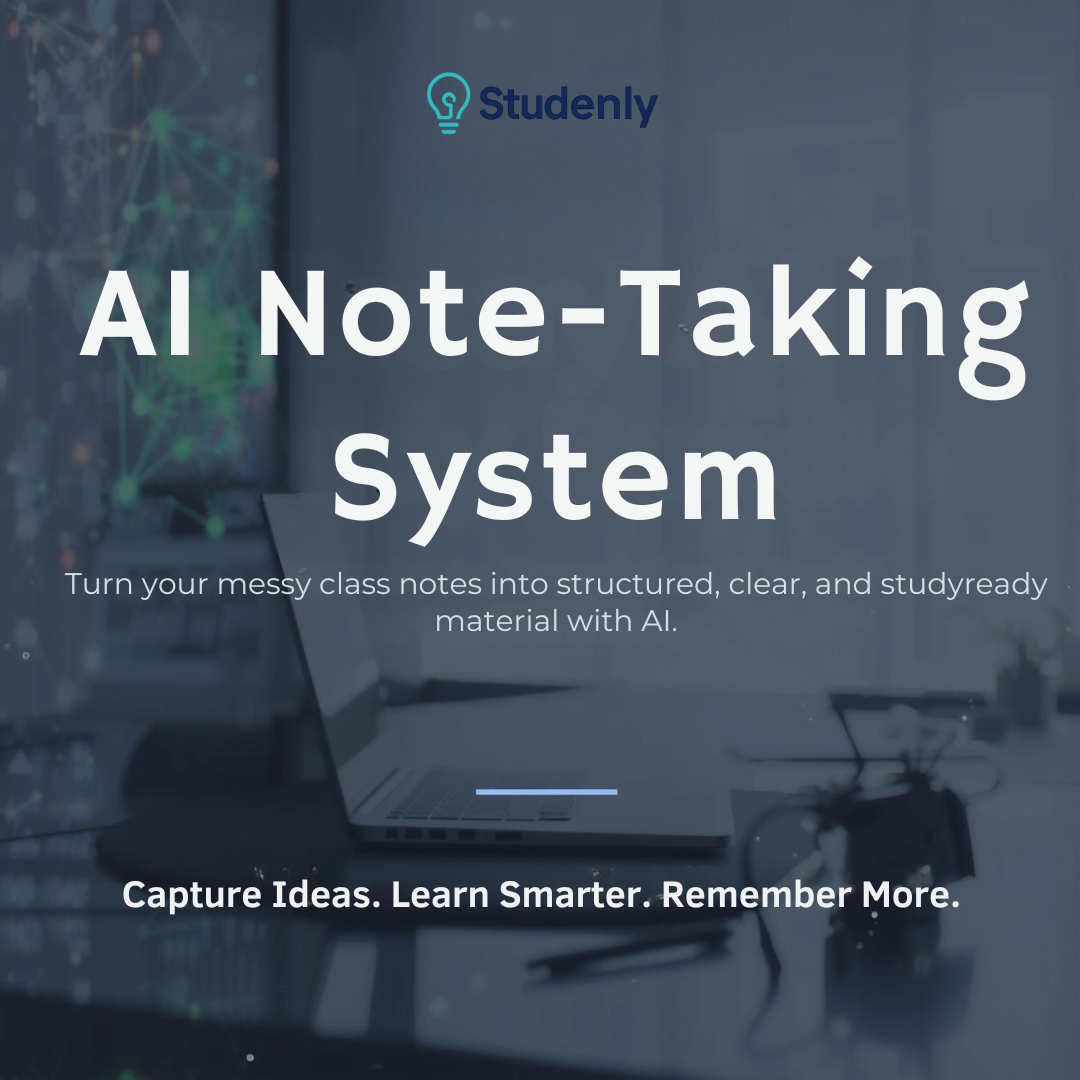 AI Note-Taking System by Studenly – transforms messy class notes into clear, structured, and study-ready material with AI.